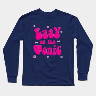 Easy on the Tonic Long Sleeve T-Shirt